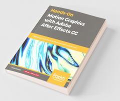 Hands-On Motion Graphics with Adobe After Effects CC