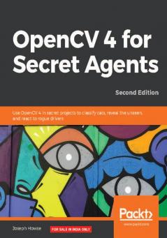 OpenCV 4 for Secret Agents