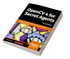 OpenCV 4 for Secret Agents