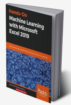Hands-On Machine Learning with Microsoft Excel 2019
