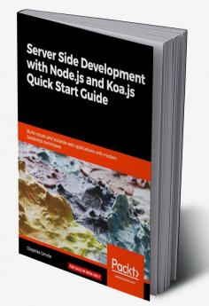 Server Side development with Node.js and Koa.js Quick Start Guide