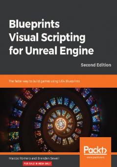 Blueprints Visual Scripting for Unreal Engine - Second Edition