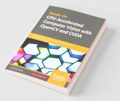Hands-On GPU-Accelerated Computer Vision with OpenCV and CUDA