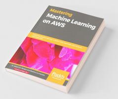 Mastering Machine Learning on AWS