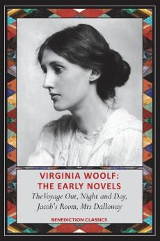 Virginia Woolf: The Early Novels-The Voyage Out Night and Day Jacob's Room Mrs Dalloway