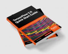 TensorFlow 2.0 Quick Start Guide
