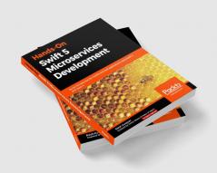 Hands-On Swift 5 Microservices Development
