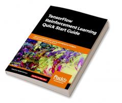 TensorFlow Reinforcement Learning Quick Start Guide