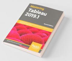 Mastering Tableau 2019.1 - Second Edition