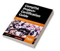 CompTIA Project+ Certification Guide
