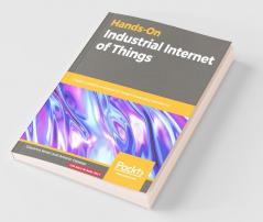 Hands-On Industrial Internet of Things