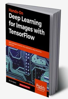 Hands-On Deep Learning for Images with TensorFlow