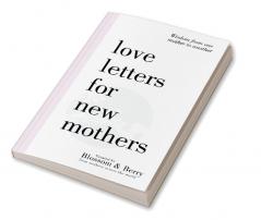 Love Letters For New Mothers