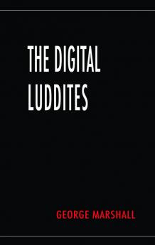The Digital Luddites