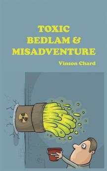 Toxic Bedlam & Misadventure