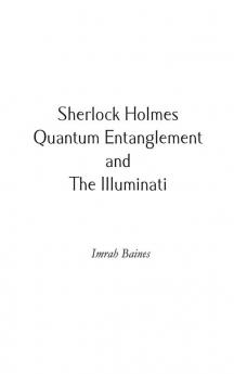 Sherlock Holmes Quantum Entanglement and The Illuminati
