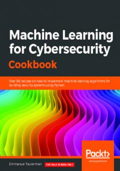 Machine Learning for Cybersecurity Cookbook