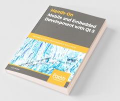 Hands-On Mobile and Embedded Development with Qt 5