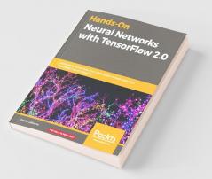 Hands-On Neural Networks with TensorFlow 2.0