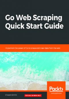 Go Web Scraping Quick Start Guide