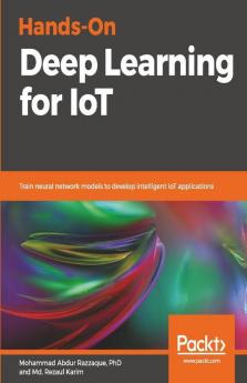 Hands-On Deep Learning for IoT