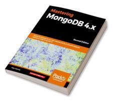Mastering MongoDB 4.x - Second Edition