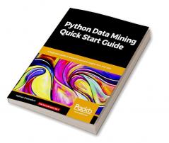 Python Data Mining Quick Start Guide