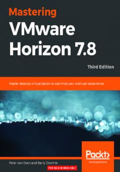 Mastering VMware Horizon 7.8 - Third Edition