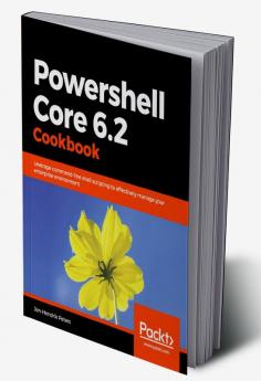 Powershell Core 6.2 Cookbook