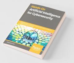 Hands-On Artificial Intelligence for Cybersecurity