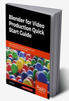 Blender for Video Production Quick Start Guide