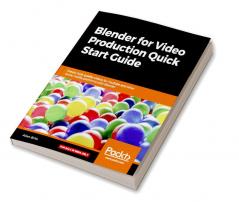 Blender for Video Production Quick Start Guide