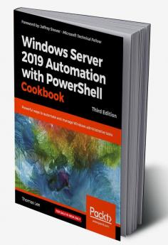 Windows Server 2019 Automation with PowerShell Cookbook - Third Edition