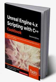 Unreal Engine 4.x Scripting with C++ Cookbook - Second edition