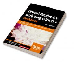 Unreal Engine 4.x Scripting with C++ Cookbook - Second edition