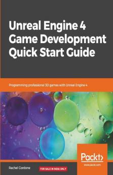 Unreal Engine 4 Game Development Quick Start Guide