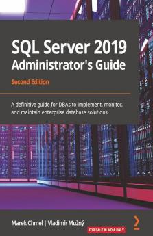 SQL Server 2019 Administrator's Guide Second Edition