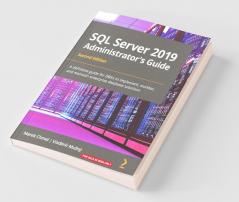 SQL Server 2019 Administrator's Guide Second Edition