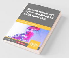 Network Science with Python and NetworkX Quick Start Guide