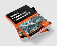 Applied Unsupervised Learning with R
