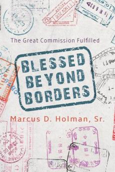 Blessed Beyond Borders: The Great Commission Fulfilled: 1