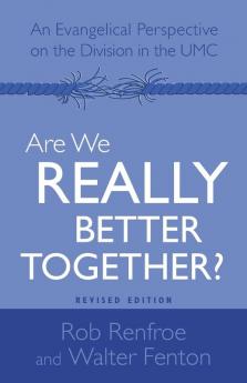 Are We Really Better Together? Revised Edition: An Evangelical Perspective on the Division in the Umc