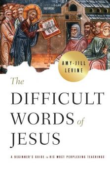 Difficult Words of Jesus The: A Beginner's Guide to His Most Perplexing Teachings (The Difficult Words of Jesus)