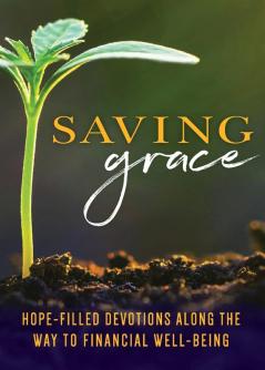 Saving Grace Devotional: Hope-Filled Devotions Along the Way to Financial Well-Being