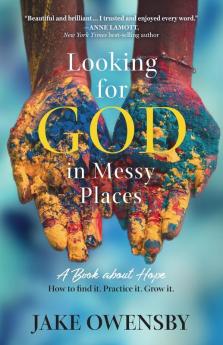 Looking for God in Messy Places: A Book About Hope: How to Find It. Practice It. Grow In It.