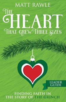 Heart That Grew Three Sizes Leader Guide The: Finding Faith in the Story of the Grinch (The Heart That Grew Three Sizes)