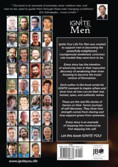 Ignite Your Life for Men: Thirty-five outstanding stories by men who are supporting other men to become the powerfully- enlightened courageously-awakened conscious role models they were born to be