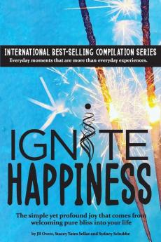 Ignite Happiness: The Simple Yet Profound Joy that Comes from Welcoming Bliss into Your Life