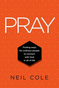 Pray: Finding Ways For Ordinary People To Connect With God In All Of Life: 1 (Starling Initiatives Publication)