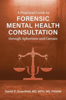 A Practical Guide to Forensic Mental Health Consultation through Aphorisms and Caveats